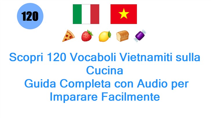 Scopri 120 Vocaboli Vietnamiti sulla Cucina: Guida Completa con Audio per Imparare Facilmente